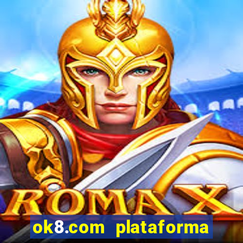 ok8.com plataforma de jogos